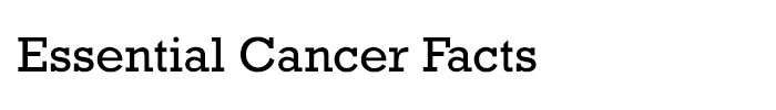 Essential Cancer Facts